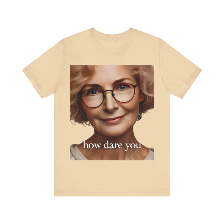 How Dare You" Elderly Woman Graphic T-Shirt