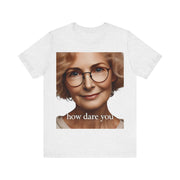 How Dare You" Elderly Woman Graphic T-Shirt