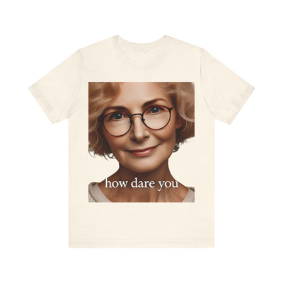 How Dare You" Elderly Woman Graphic T-Shirt