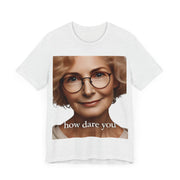 How Dare You" Elderly Woman Graphic T-Shirt